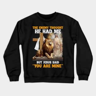 The Enemy Thought He Had Me But Jesus Christian Crewneck Sweatshirt